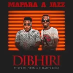 Mapara A Jazz – Dibhiri ft GpG Wa pitori & D-Reality kings Mp3 Download Fakaza: