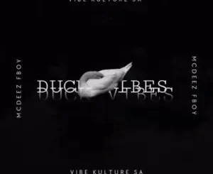 Mcdeez Fboy & Vibekulture Sa Duck Vibes Mp3 Download Fakaza: