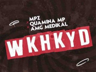 Mpz x Quamina Mp x Medikal – WKHKYD Mp3 Download Fakaza: