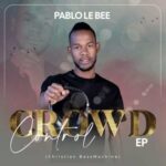 Pablo Le Bee Crowd Control (Christian Bass Machine) album Download Fakaza
