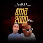 Rambo S – Ama 2000 Plus ft Samu Once Again Mp3 Download Fakaza: