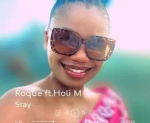 Roque – Stay ft Holi Mp3 Download Fakaza: