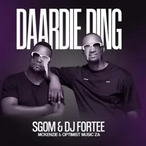 Sgom & DJ Fortee Daardie Ding Ft. Mckenzie & Optimist Music ZA Mp3 Download Fakaza: