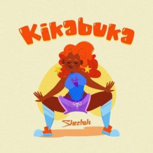 Sheebah  Kika Buka Mp3 Download Fakaza: