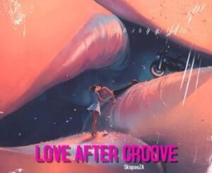 SkopasZA  Love After Groove Album Download Fakaza