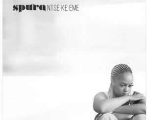 Spura – Ntse Ke Eme Mp3 Download Fakaza: 