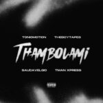T-Man Xpress & TonicMotion – Thambolami (Saudavelgio & Theboy Tapes Remix) Mp3 Download Fakaza: