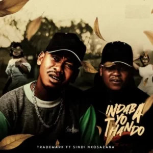 Trademark Indaba Yo Thando ft Sindi Nkosazana Mp3 Download Fakaza
