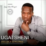 Ugatsheni Isigqila Sengoma  Mp3 Download Fakaza: