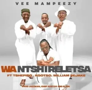 Vee Mampeezy – Wa Ntshireletsa ft Tshepiso, Kgotso & William Sejake Mp3 Download Fakaza