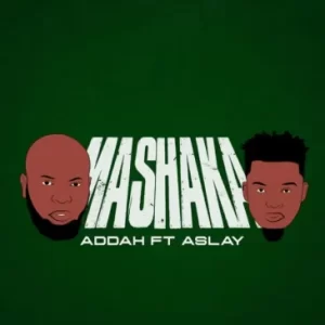 ADDAH MASHAKA FT ASLAY Mp3 Download Fakaza: ADDAH