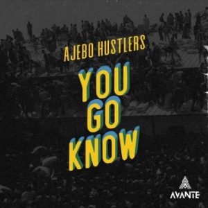 Ajebo Hustlers You Go Know Mp3 Download Fakaza: