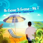 Various Artists – An Excuse To Groove, Vol. 1 (Compiled By TebzaLiquid) Ep Zip Download Fakaza: