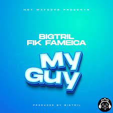 Bigtril ft Fik Fameica – My Guy Mp3 Download Fakaza:
