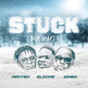 BLXCKIE STUCK (YOUR HEART) FT. MAYTEN & S1MBA Mp3 Download Fakaza: BLXCKIE
