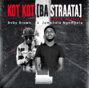 Bvby Brown & JamPhela Ngempela – Kot Kot (Ba Straata Cover Version) Mp3 Download Fakaza: