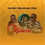 Chino Kidd, Mfana Kah Gogo, S2KIZZY – Gibela Mp3 Download Fakaza: