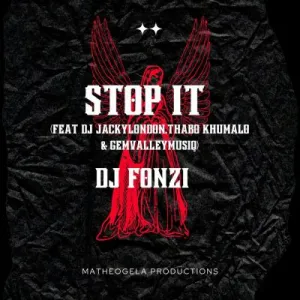 DJ Fonzi, GemValleyMusiQ, DJ Jackylondon, Thabo Khumalo – Stop It Mp3 Download Fakaza: