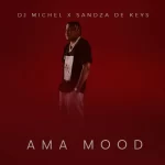 DJ Michel – Ama Mood ft Sandza De Keys Mp3 Download Fakaza: DJ Michel