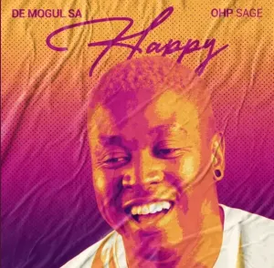 De Mogul SA & OHP SAGE – Happy Mp3 Download Fakaza: