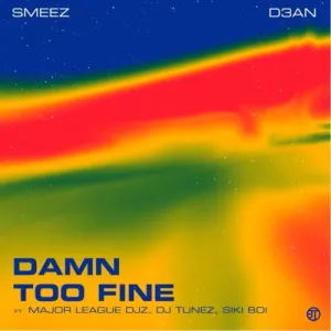 SMEEZ & D3AN – DAMN TOO FINE FT. MAJOR LEAGUE DJZ (ALBUM) Ep Zip Download Fakaza: