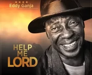 Eddy Ganja – Help me Lord Mp3 Download Fakaza: