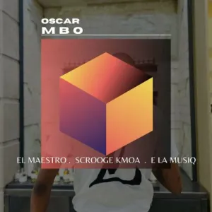 El Maestro, Scrooge KmoA, E La Musiq – Osca Mbo Mp3 Download Fakaza