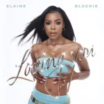 Elaine & Blxckie – Loving You Mp3 Download Fakaza: