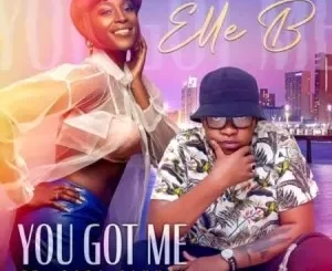 Elle B – You Got Me ft. Gaba Cannal Mp3 Download Fakaza: 