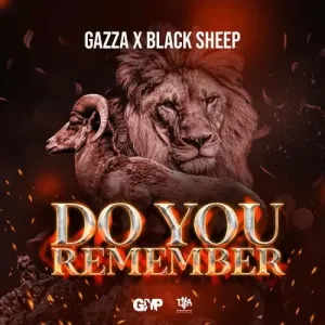 Gazza – Do You Remember ft Naka Blacksheep Mp3 Download Fakaza: