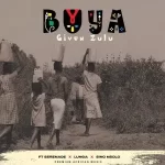 Given Zulu – Buya Ft. Serenade LUNGA Sino Msolo mp3 download zmausic 150x150 1
