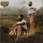 Inkabi Zezwe, Sjava & Big Zulu – Umbayimbayi Mp3 Download Fakaza: