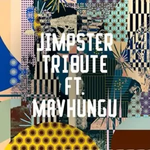 Jimpster Tribute ft. Mavhungu Mp3 Download Fakaza: