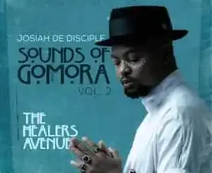 JOSIAH DE DISCIPLE SOUNDS OF GOMORA VOL 2 (THE HEALERS AVENUE) (ALBUM) Mp3 Download Fakaza: