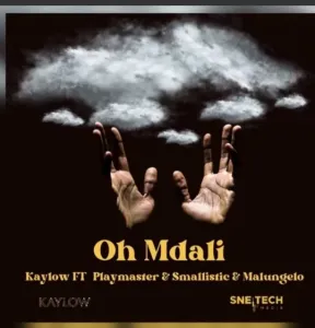 Kaylow – Oh Mdali Ft PlayMaster & Smallistic And Malungelo Mp3 Download Fakaza: