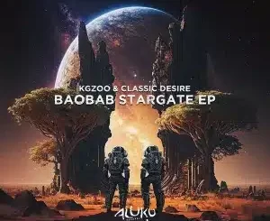 Kgzoo & Classic Desire – Baobab Stargate EP Zip Download Fakaza