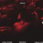 Libianca – People (Remix) ft Omah Lay & Ayra Starr Mp3 Download Fakaza: