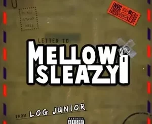 Log Junior Letter To Mellow & Sleazy Mp3 Download Fakaza:
