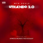 MFR Souls – uThando 2.0 ft Aymos & Mlindo The Vocalist Mp3 Download Fakaza:
