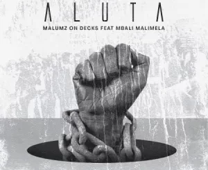 Malumz on Decks Aluta ft. Mbali Malimela Mp3 Download Fakaza :