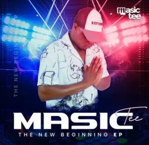 Masic Tee – The New Beginning Ep Zip Download Fakaza: