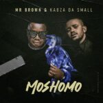 Mr Brown – Moshomo ft Kabza De Small Mp3 Download Fakaza: