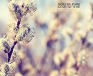 Nora En Pure – Come With Me Mp3 Download Fakaza: