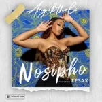 Nosipho Angik’tholi ft LeSax Mp3 Download Fakaza: