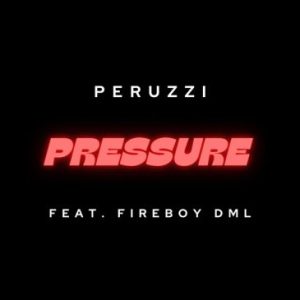 Peruzzi Pressure ft. Fireboy DML Mp3 Download Fakaza: 