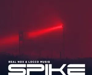 Real Nox & Locco Musiq – Spike ft Two Tones Djys Mp3 Download Fakaza: