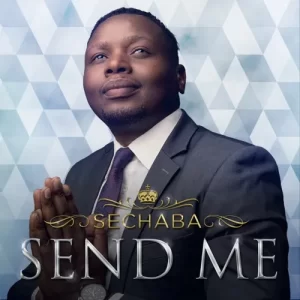 Sechaba Send Me (Song) Mp3 Download Fakaza: