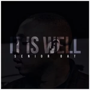 Senior Oat – It Is Well ft. Oliphant Gold & Romeo ThaGreatwhite Mp3 Download Fakaza: