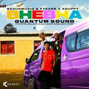 Shaunmusiq & Ftears – Bhebha (Quantum Sound) Ft. Myztro, Xduppy, Quayr Musiq, Mellow & Sleazy & Matuteboy Mp3 Download Fakaza: