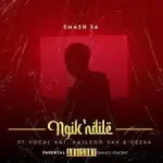 Smash SA – ‎Ngik’thandile ft. Ceeka, Vocal Kat & Katlego Sax Mp3 Download Fakaza: